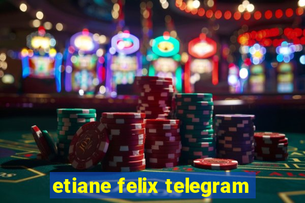 etiane felix telegram